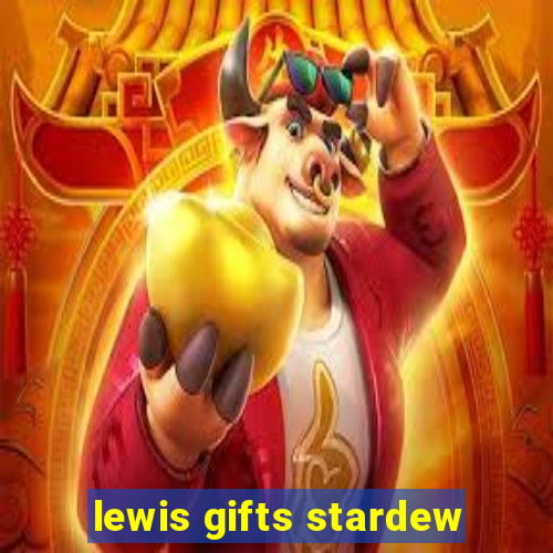 lewis gifts stardew